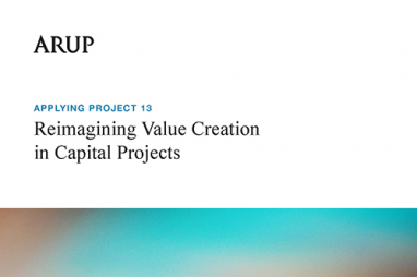 Arup's new report, Applying Project 13: Reimagining value creation in capital projects.